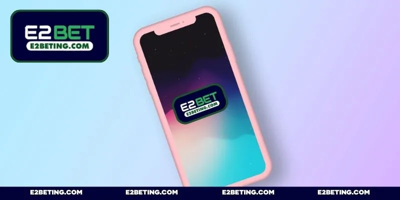 Hướng dẫn cách tải app E2BET trên thiết bị iOS nhanh gọn