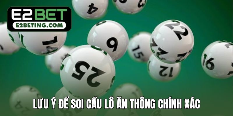 Những lưu ý nên ghi nhớ để soi cầu lô ăn thông chính xác hơn